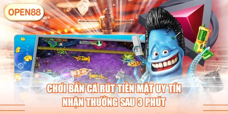 Chơi Bắn Cá Rút Tiền Mặt Uy Tín - Nhận Thưởng Sau 3 Phút