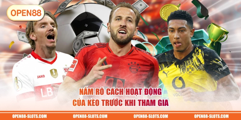 Nắm rõ cách hoạt động của kèo trước khi tham gia