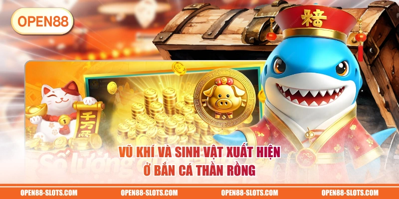 Vũ khí và sinh vật xuất hiện ở Bắn Cá Thần Rồng